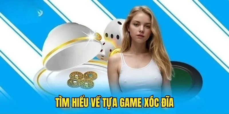 Hiểu bao quát về game Xóc Đĩa