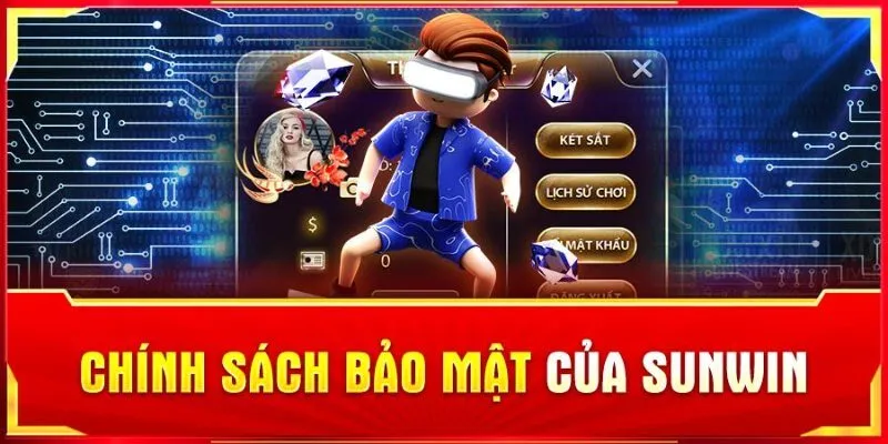 Chính Sách Bảo Mật Sunwin Mới Nhất 2025 - An Tâm Giải Trí