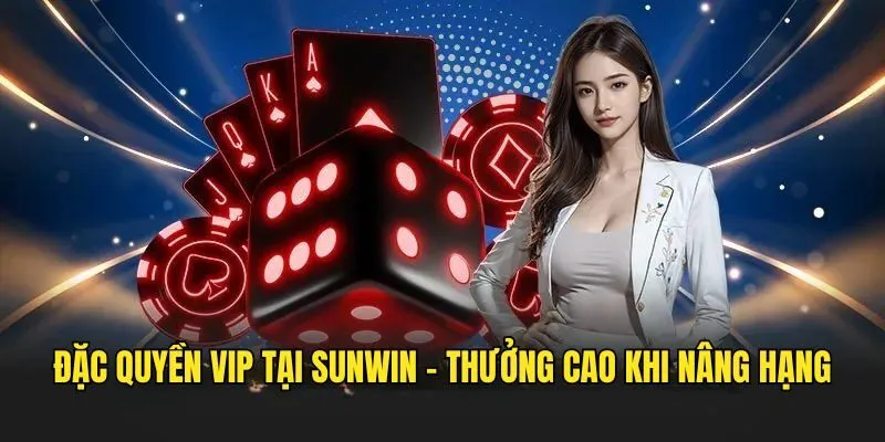Đặc Quyền VIP SUNWIN - Khai Phá Phần Thưởng Khi Nâng Hạng