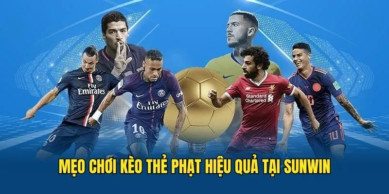 Kèo Thẻ Phạt - Kinh Nghiệm Cá Độ Chắc Thắng Tại SUNWIN