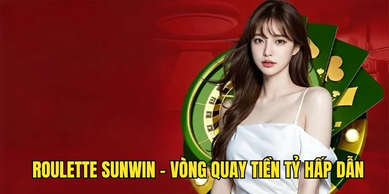Roulette - Trải Nghiệm Vòng Quay Tiền Tỷ Hấp Dẫn Nhất 2025
