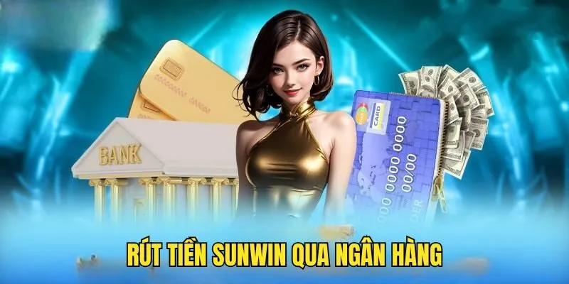 Rút Tiền Sunwin Về Tài Khoản Sử Dụng Nhanh Chóng, An Toàn