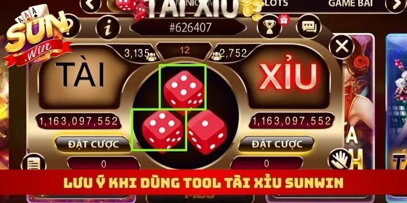 Lưu ý khi dùng tool tài xỉu Sunwin