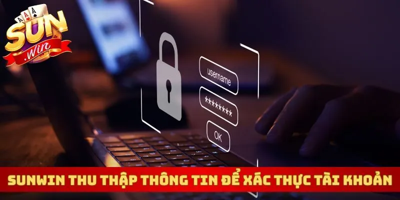 Sunwin chỉ thu thập thông tin để xác thực tài khoản